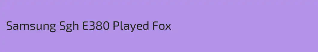 Samsung Sgh E380 Played Fox
